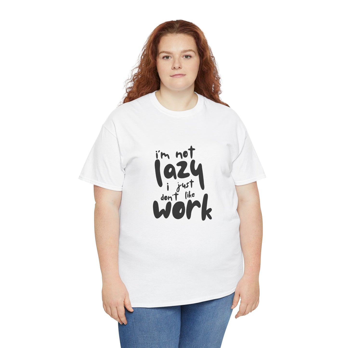 I'm Not Lazy I Just Don't Like Work - Funny Quote Tee, Humor Apparel, 100% Cotton T-Shirt