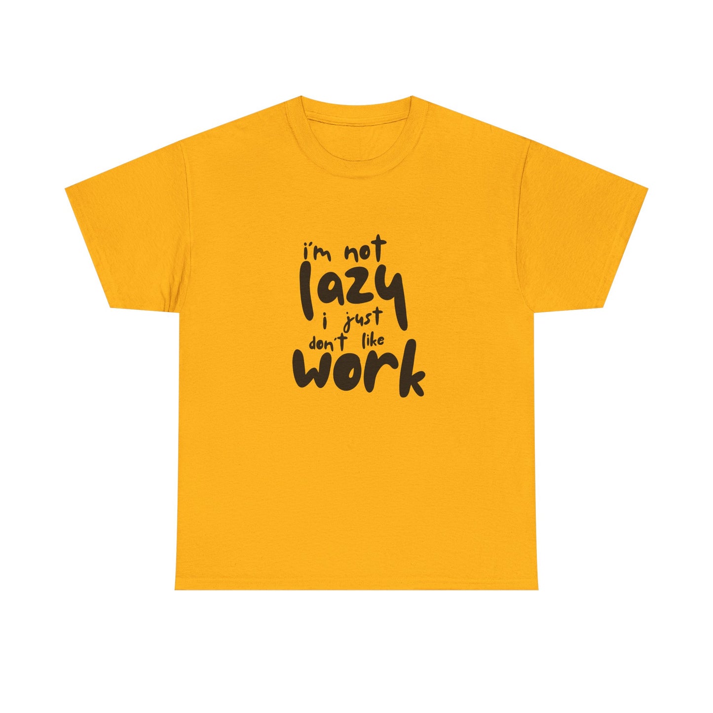 I'm Not Lazy I Just Don't Like Work - Funny Quote Tee, Humor Apparel, 100% Cotton T-Shirt