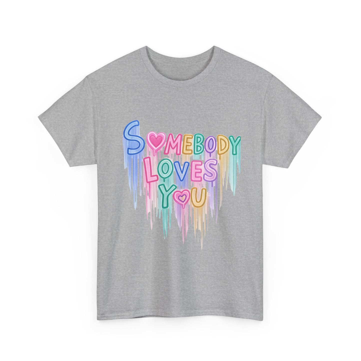 Somebody Loves You T‑Shirt — Colorful Drip Heart Message Tee