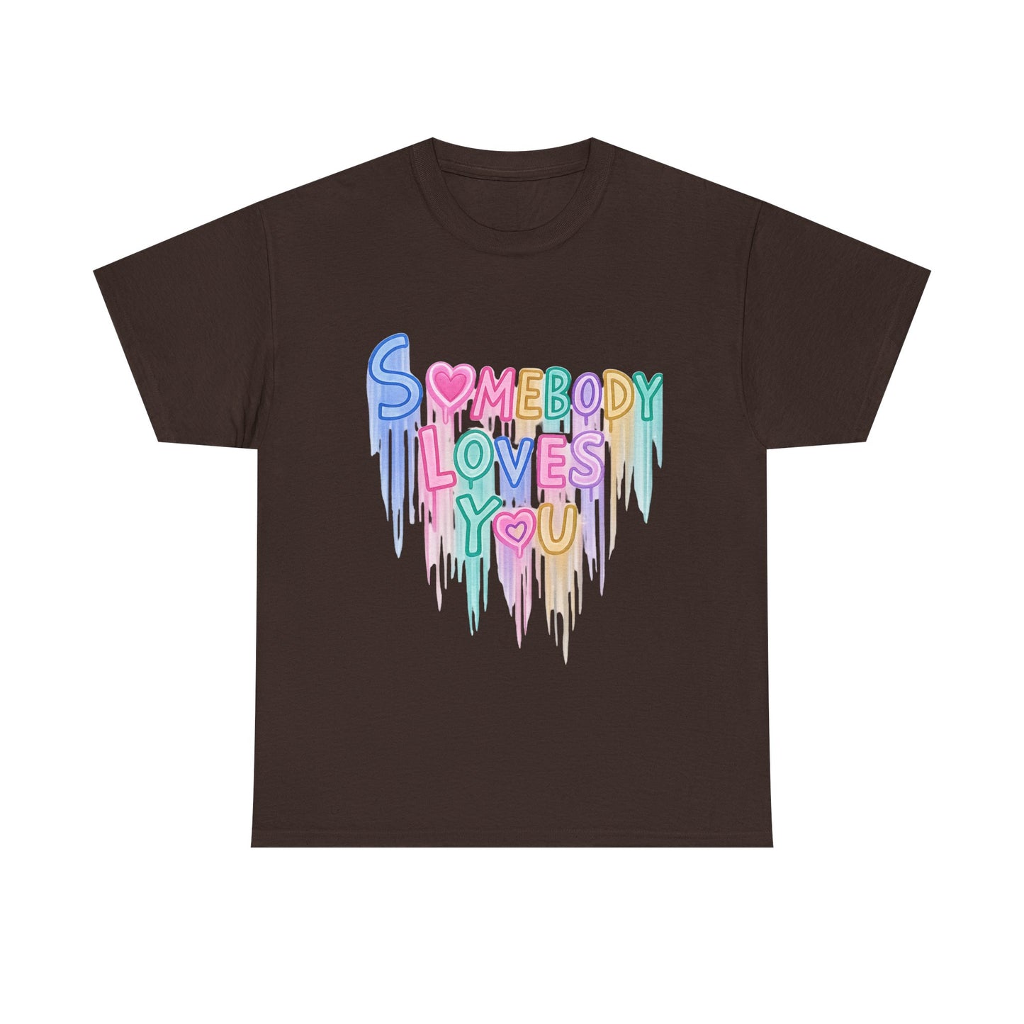 Somebody Loves You T‑Shirt — Colorful Drip Heart Message Tee