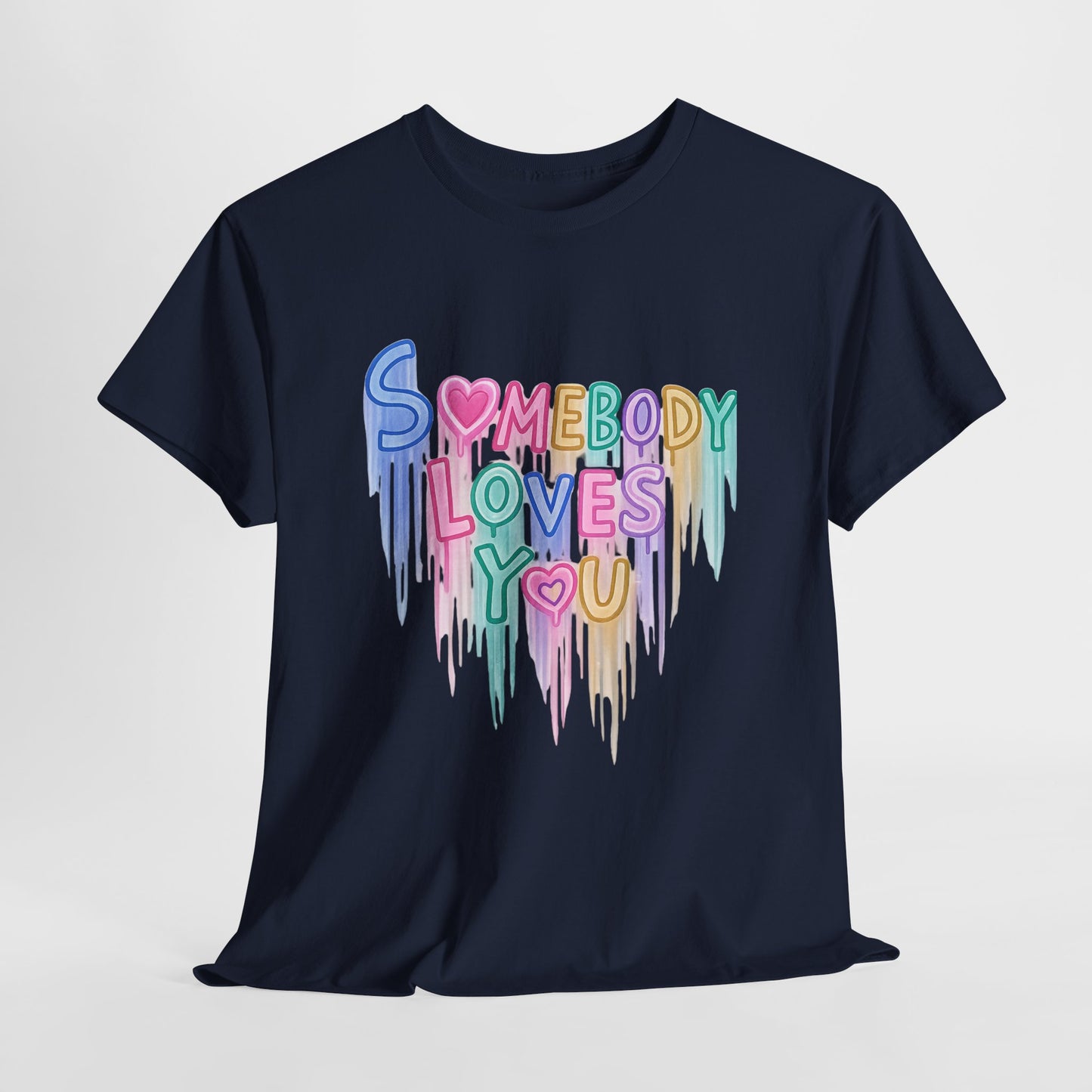 Somebody Loves You T‑Shirt — Colorful Drip Heart Message Tee