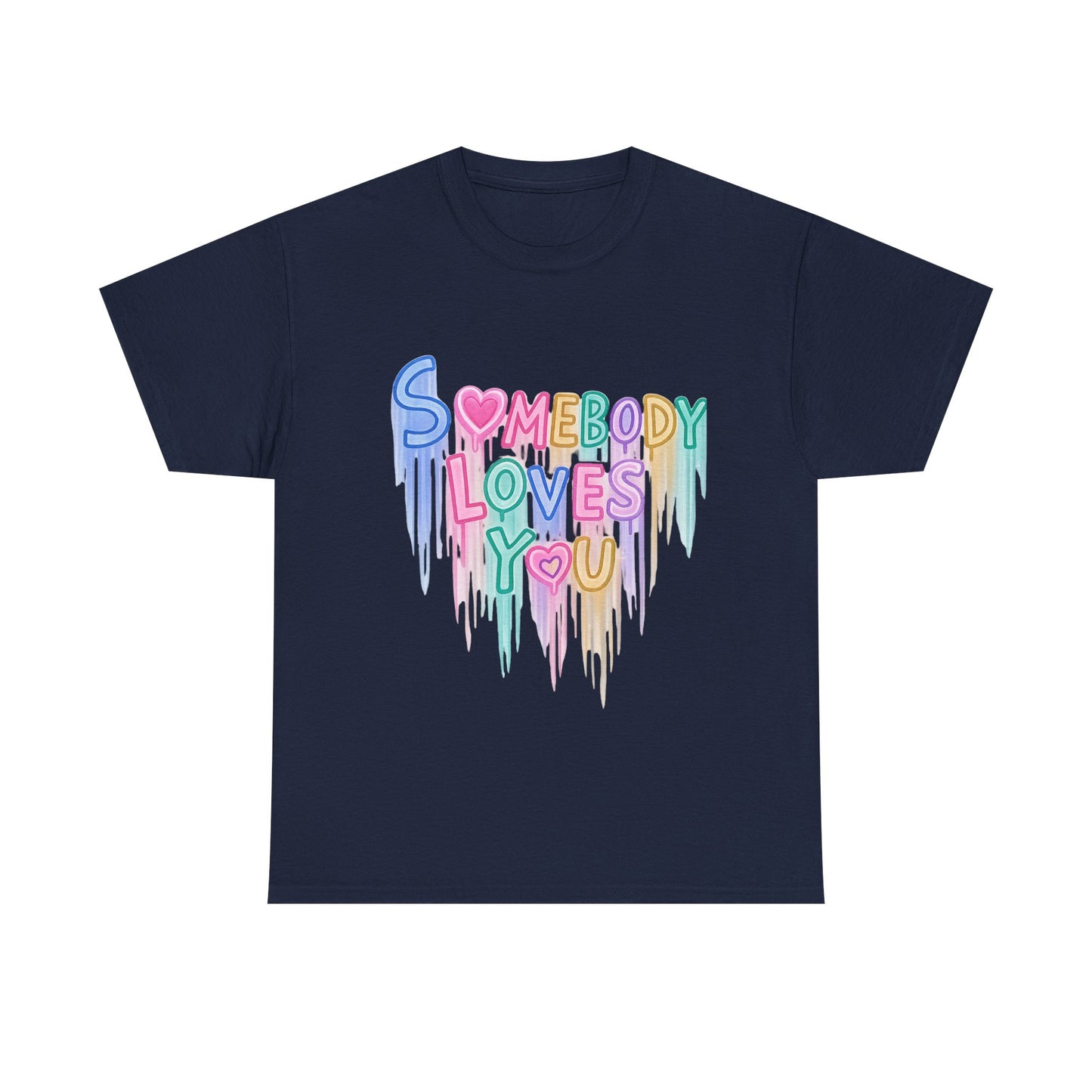 Somebody Loves You T‑Shirt — Colorful Drip Heart Message Tee