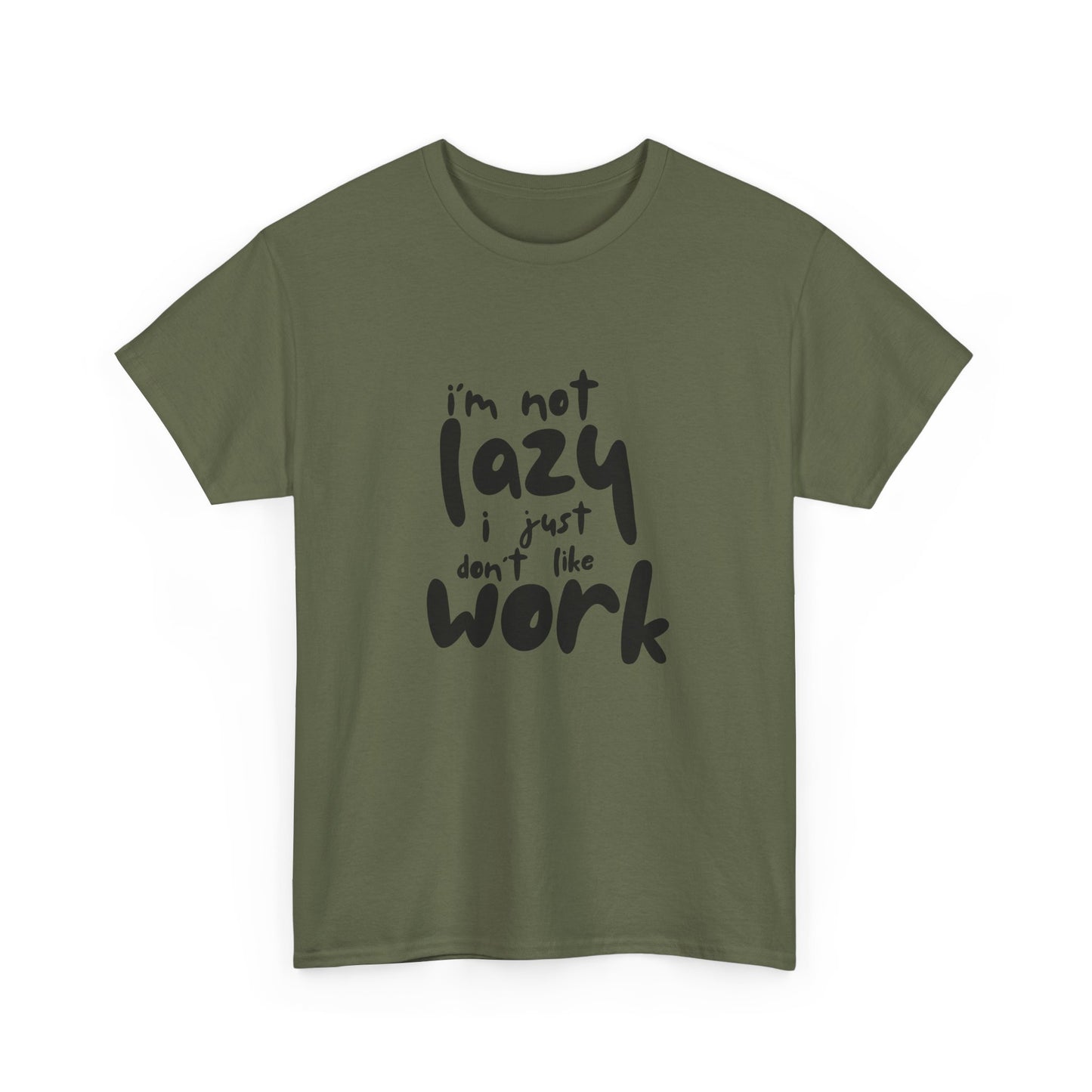 I'm Not Lazy I Just Don't Like Work - Funny Quote Tee, Humor Apparel, 100% Cotton T-Shirt