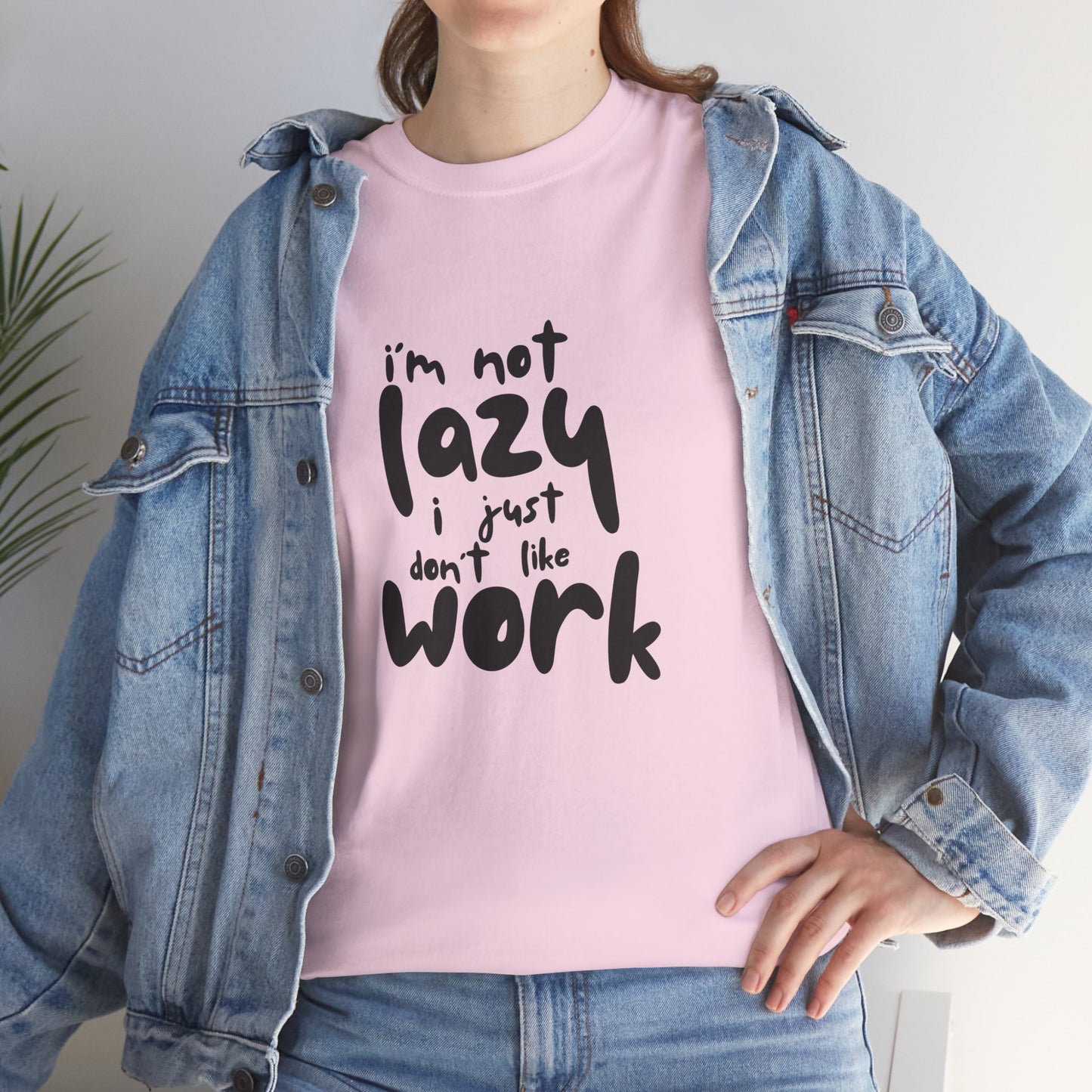 I'm Not Lazy I Just Don't Like Work - Funny Quote Tee, Humor Apparel, 100% Cotton T-Shirt