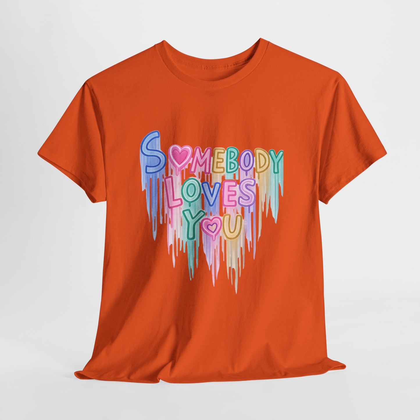 Somebody Loves You T‑Shirt — Colorful Drip Heart Message Tee