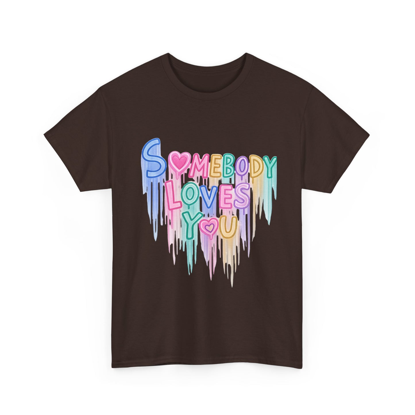 Somebody Loves You T‑Shirt — Colorful Drip Heart Message Tee