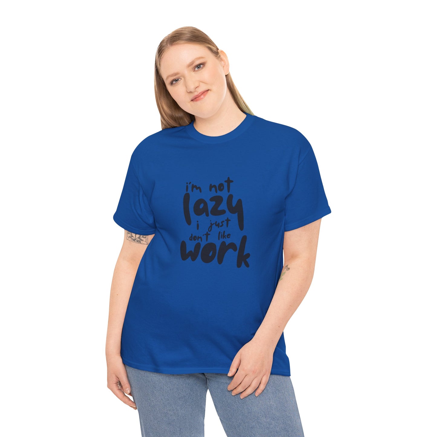 I'm Not Lazy I Just Don't Like Work - Funny Quote Tee, Humor Apparel, 100% Cotton T-Shirt