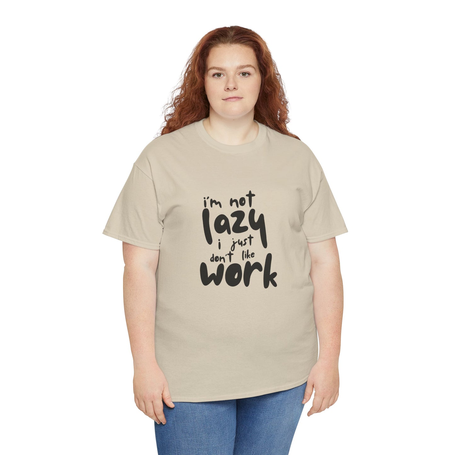 I'm Not Lazy I Just Don't Like Work - Funny Quote Tee, Humor Apparel, 100% Cotton T-Shirt