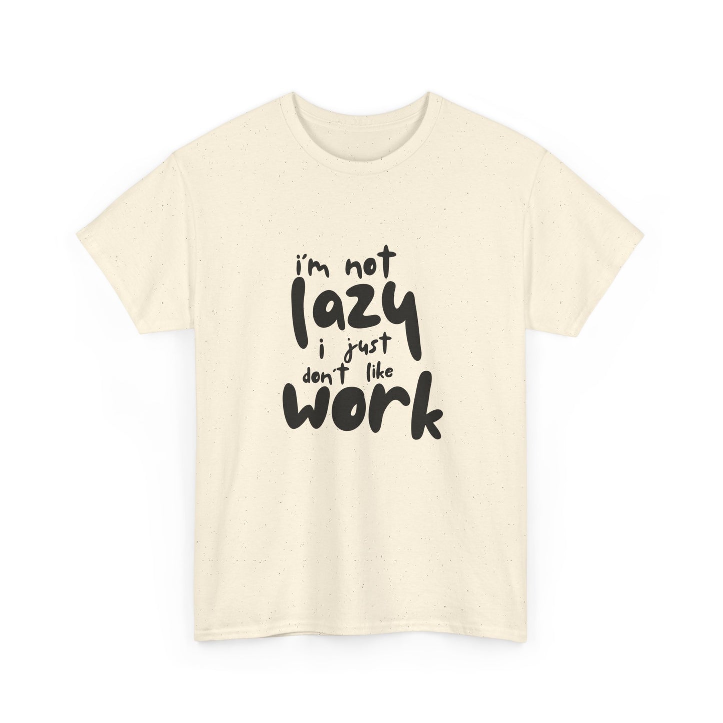 I'm Not Lazy I Just Don't Like Work - Funny Quote Tee, Humor Apparel, 100% Cotton T-Shirt