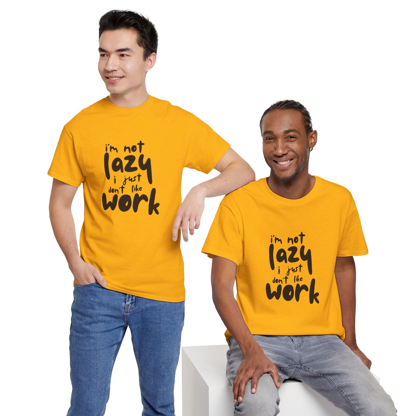 I'm Not Lazy I Just Don't Like Work - Funny Quote Tee, Humor Apparel, 100% Cotton T-Shirt