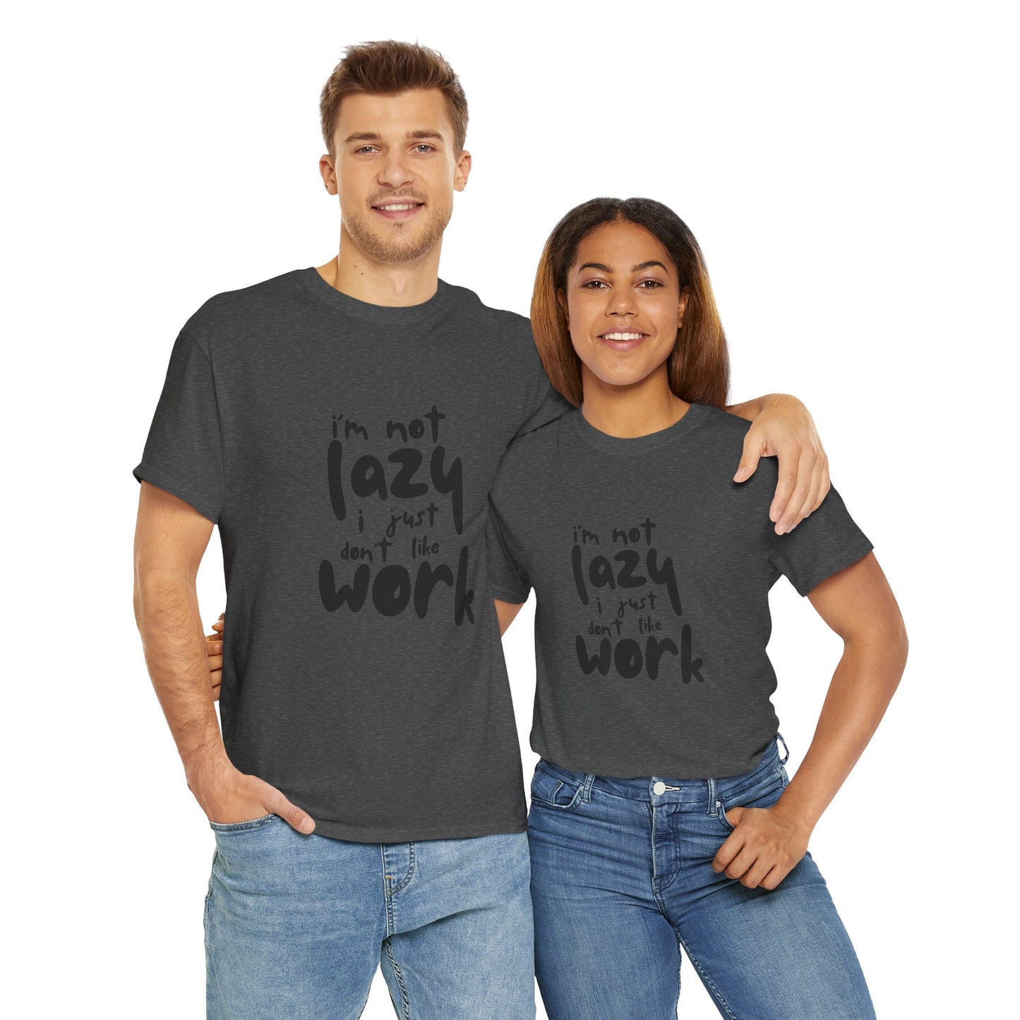 I'm Not Lazy I Just Don't Like Work - Funny Quote Tee, Humor Apparel, 100% Cotton T-Shirt