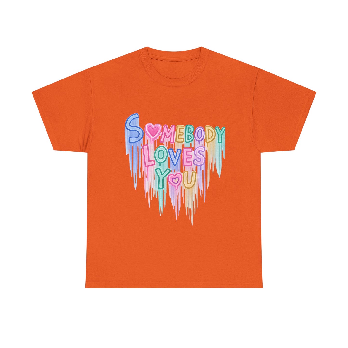 Somebody Loves You T‑Shirt — Colorful Drip Heart Message Tee