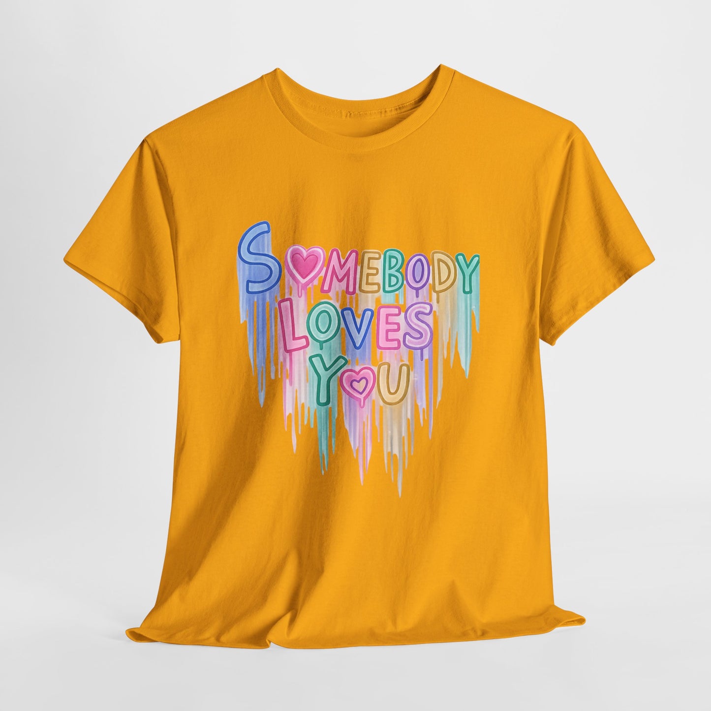 Somebody Loves You T‑Shirt — Colorful Drip Heart Message Tee