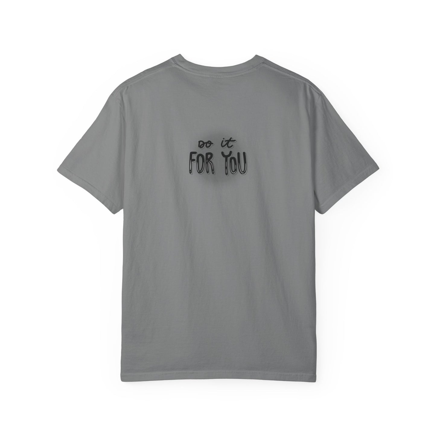 Motivational T-Shirt - Unisex Garment-Dyed Tee, Inspiring Quote, Gift for Friends, Workout Gear, Positive Affirmation Apparel