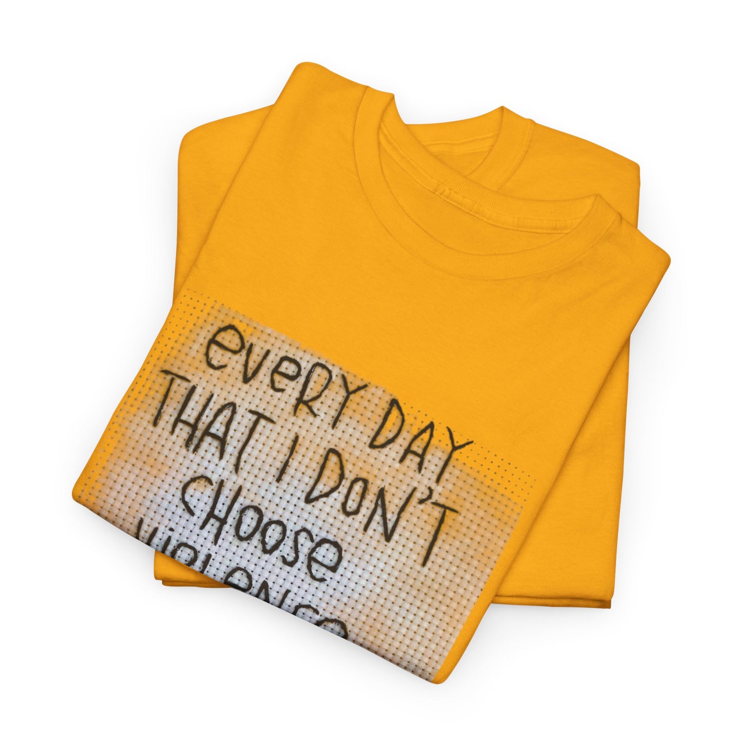 Inspirational Quote Unisex Tee - "Every Day That I Don't Choose Violence" Message, Casual Wear, Gift for Friends, Motivational