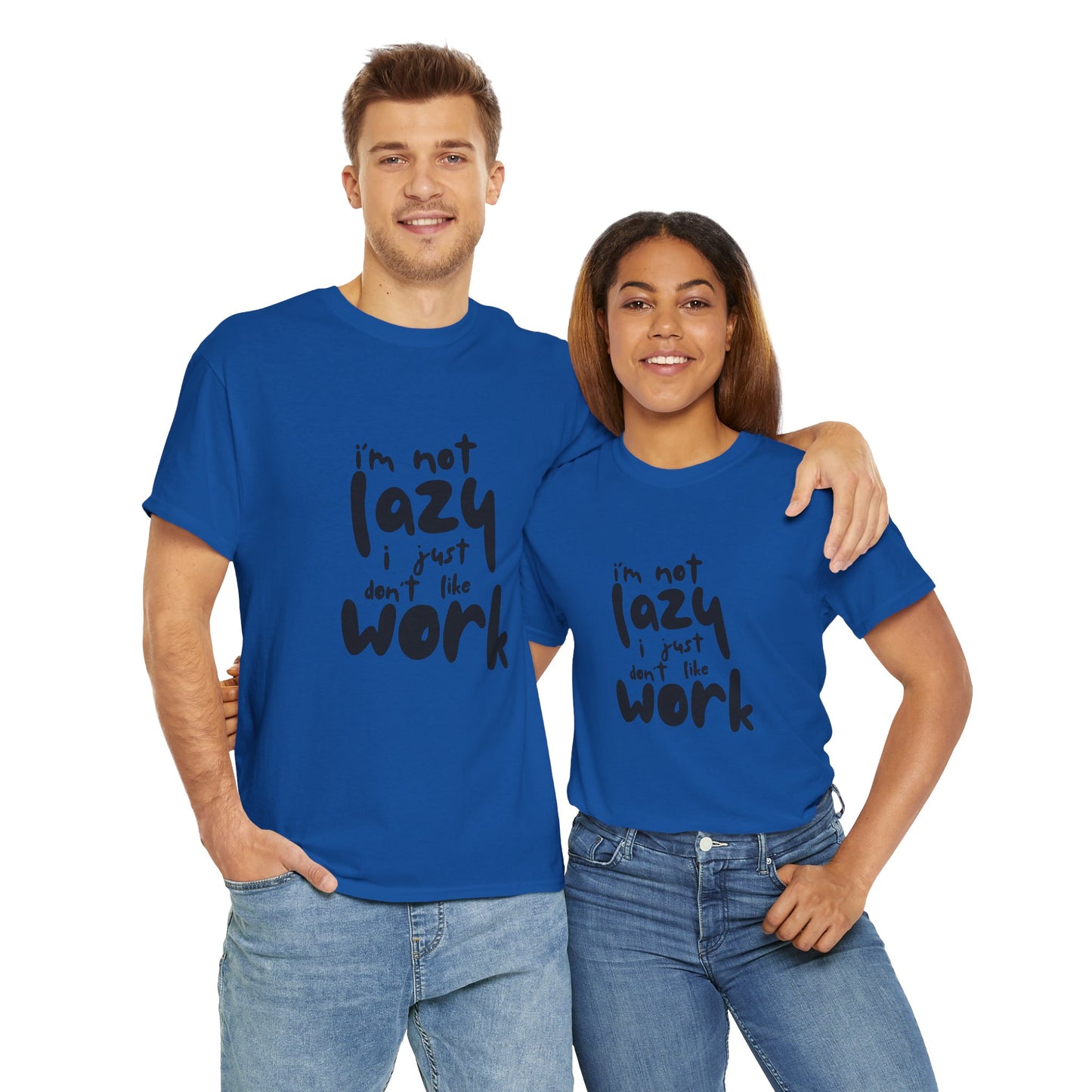 I'm Not Lazy I Just Don't Like Work - Funny Quote Tee, Humor Apparel, 100% Cotton T-Shirt