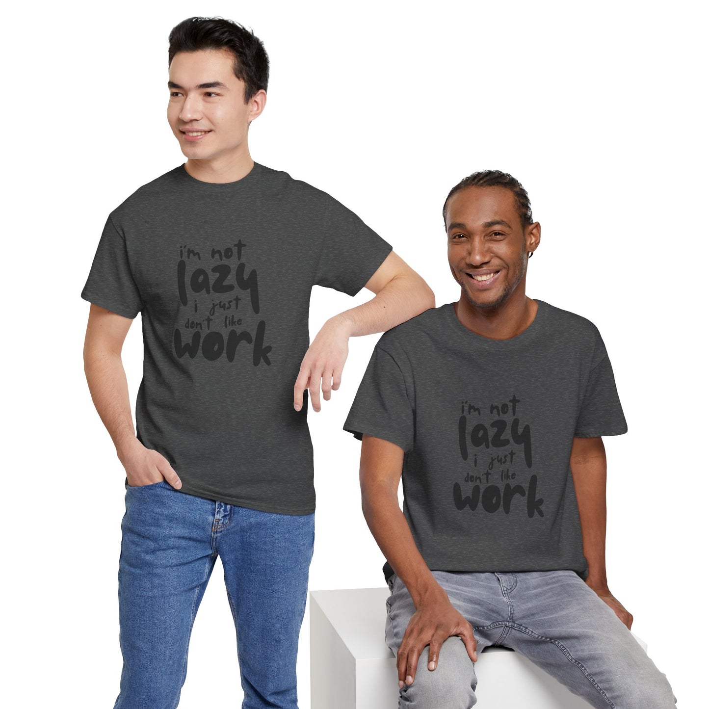 I'm Not Lazy I Just Don't Like Work - Funny Quote Tee, Humor Apparel, 100% Cotton T-Shirt