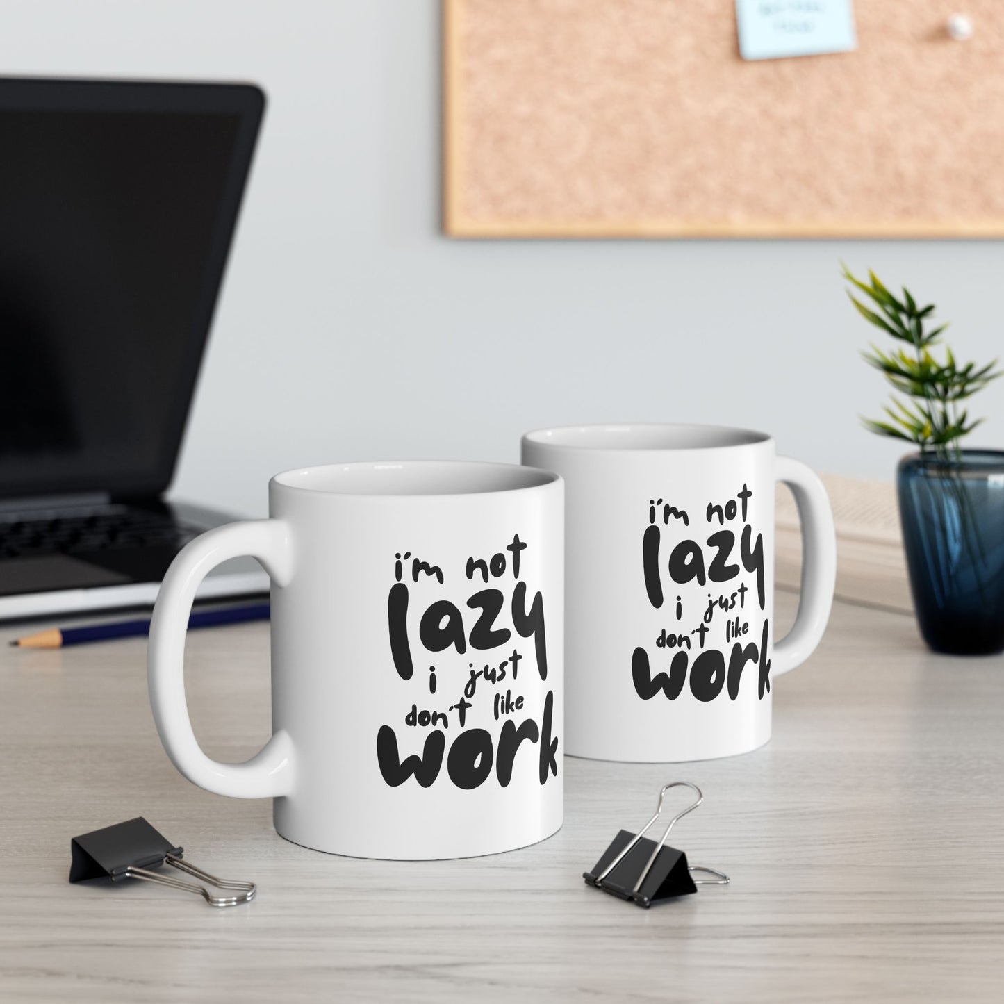 I'm Not Lazy I Just Don't Like Work - Funny Ceramic Mug, Coffee Cup, Gift for Coworkers, Office Humor Desk Decor
