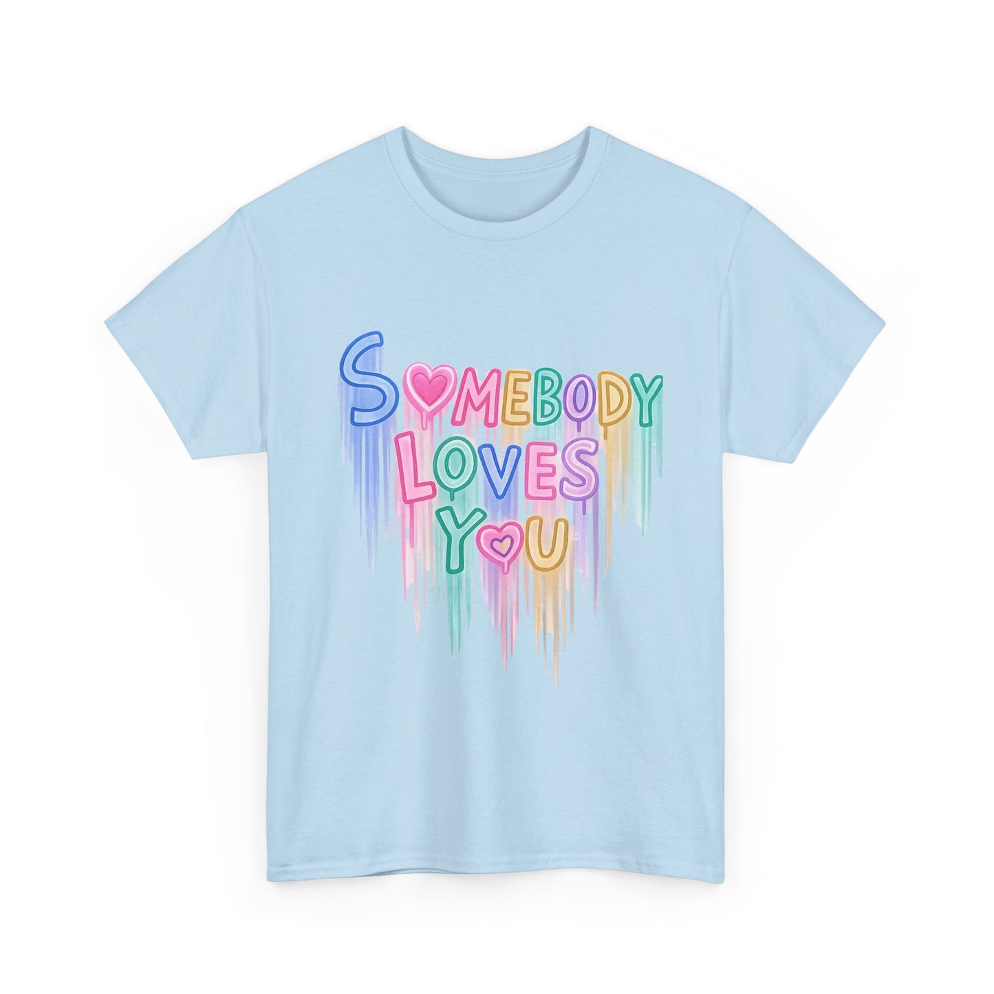 Somebody Loves You T‑Shirt — Colorful Drip Heart Message Tee