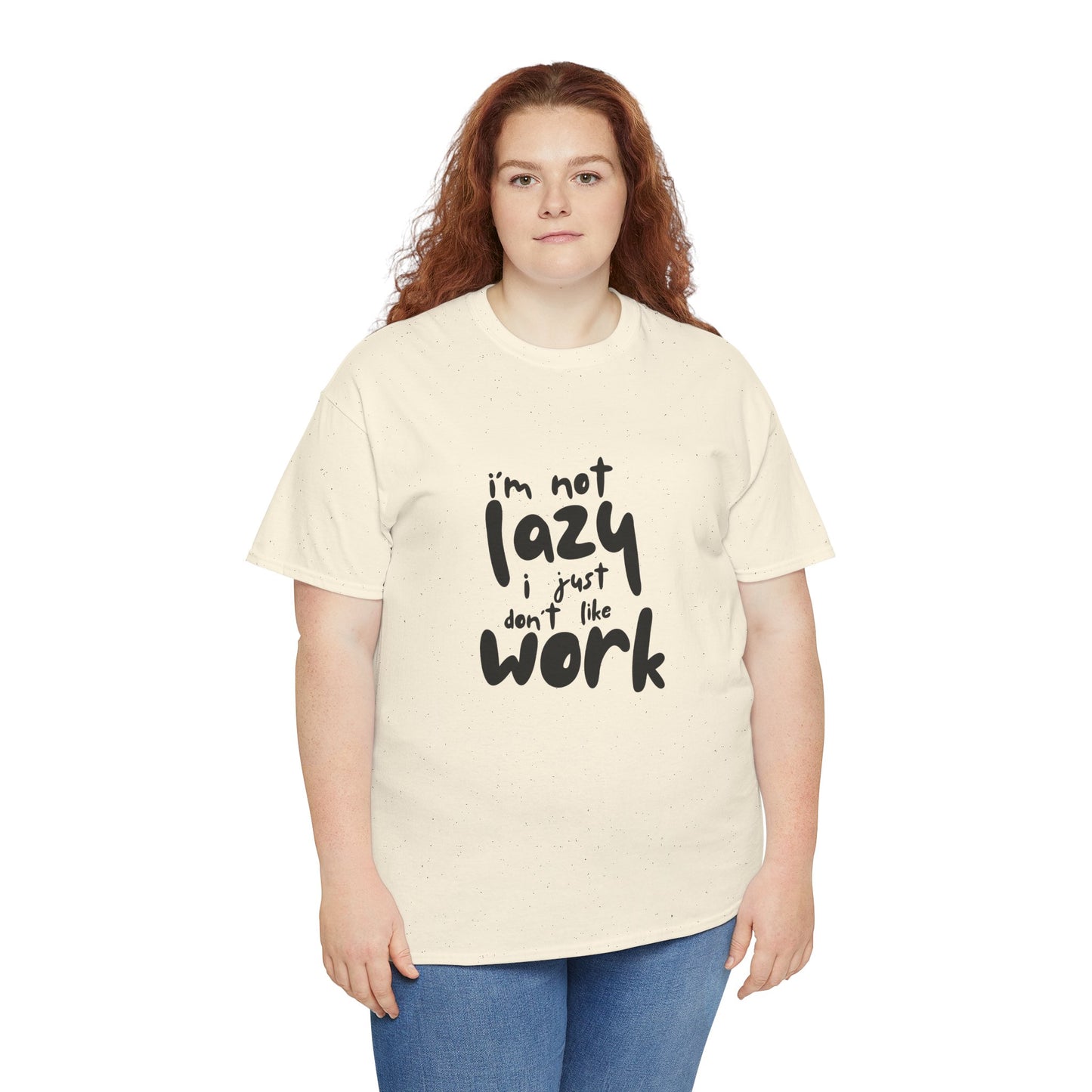I'm Not Lazy I Just Don't Like Work - Funny Quote Tee, Humor Apparel, 100% Cotton T-Shirt