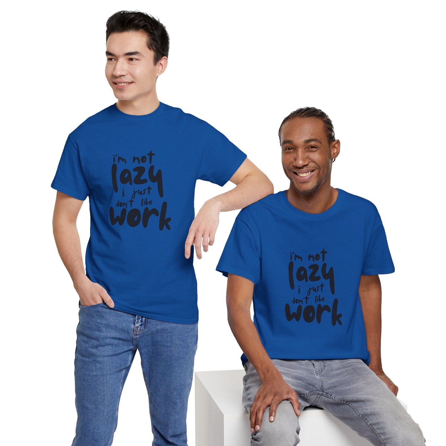 I'm Not Lazy I Just Don't Like Work - Funny Quote Tee, Humor Apparel, 100% Cotton T-Shirt