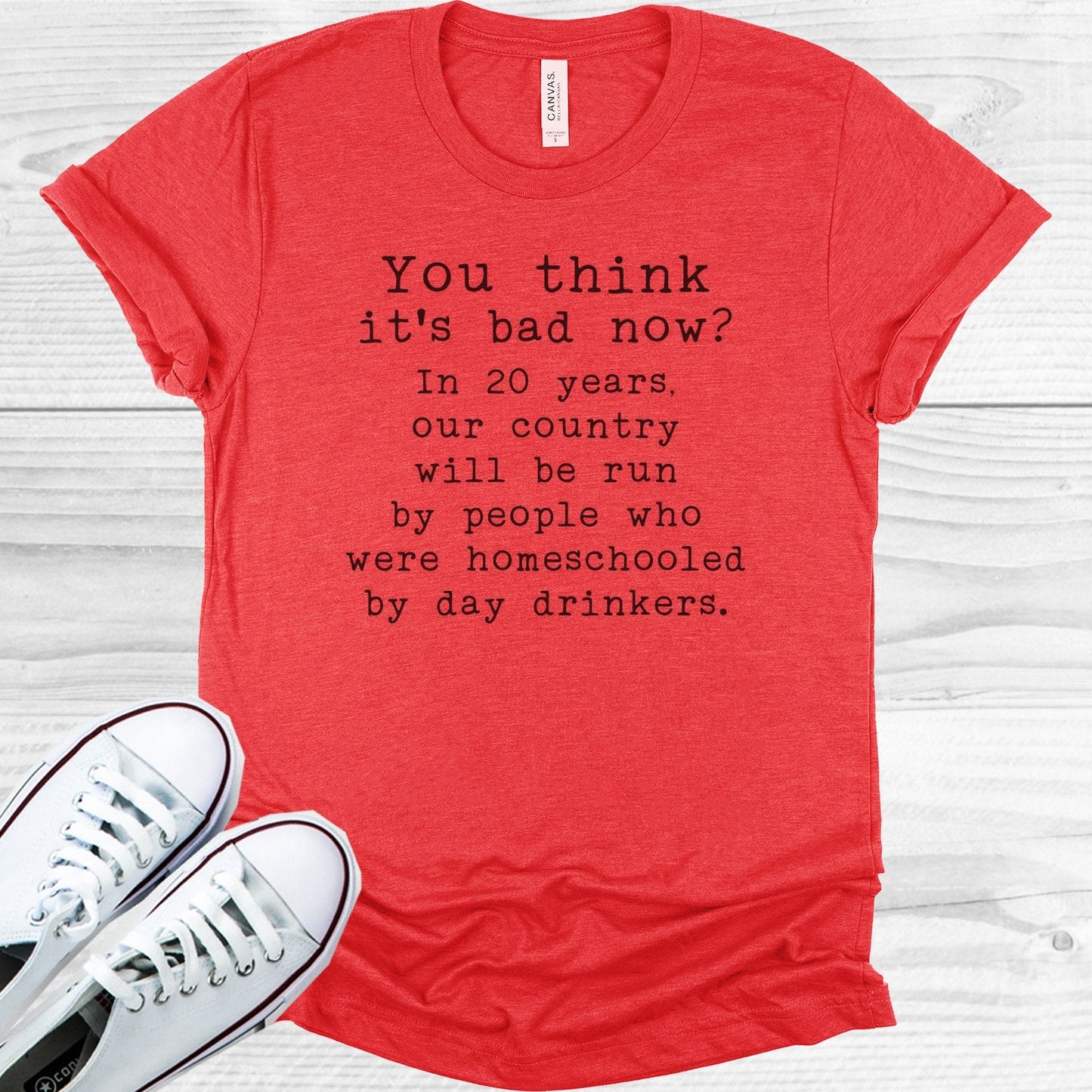 You Think It's Bad Now Graphic Tee