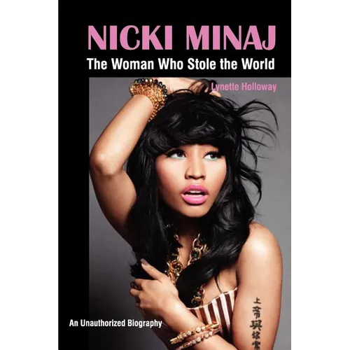 Book cover of 'The Woman Who Stole the World' by Lynette Holloway featuring Nicki Minaj. Nicki Minaj: The Woman Who Stole the World - Paperback