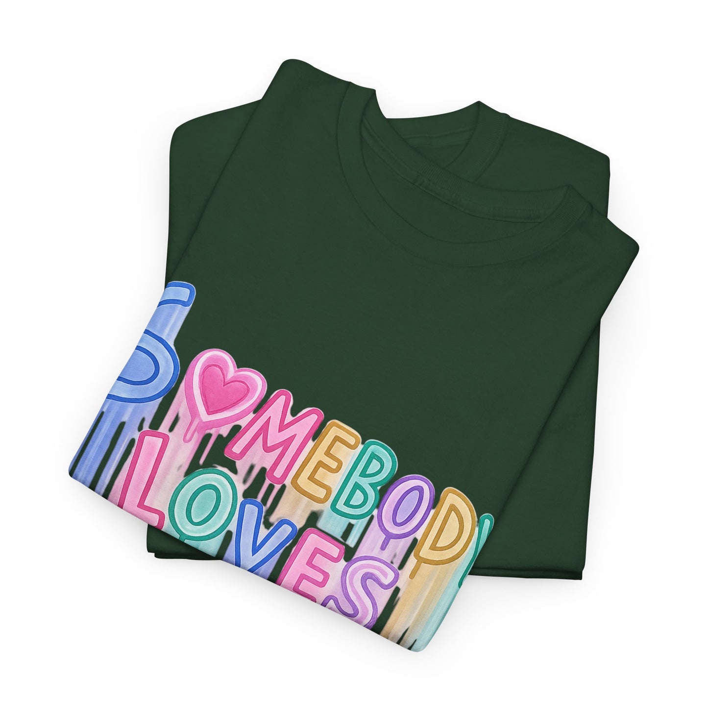 Somebody Loves You T‑Shirt — Colorful Drip Heart Message Tee