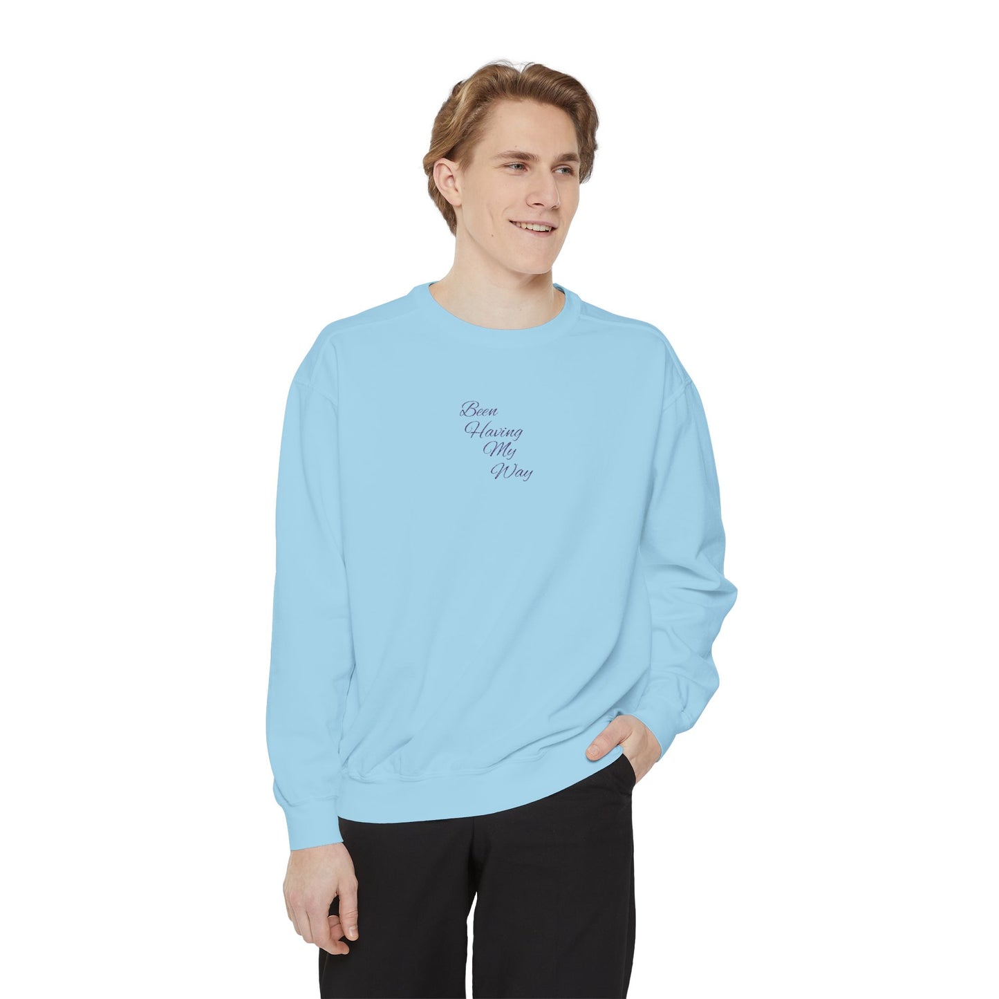 "Been Having My Way" REAL EMBROIDERY Sweatshirt — Cozy Casual Crewneck, Made to Order and Can Be Customized with Your Name