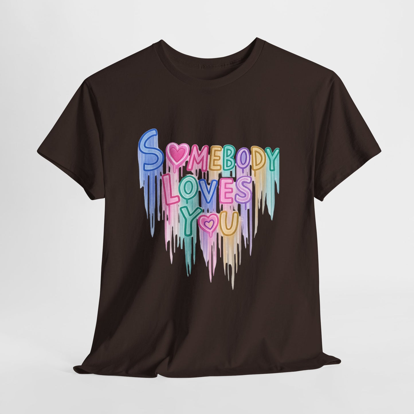 Somebody Loves You T‑Shirt — Colorful Drip Heart Message Tee