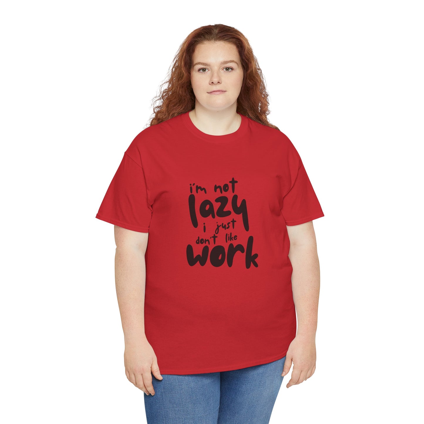 I'm Not Lazy I Just Don't Like Work - Funny Quote Tee, Humor Apparel, 100% Cotton T-Shirt