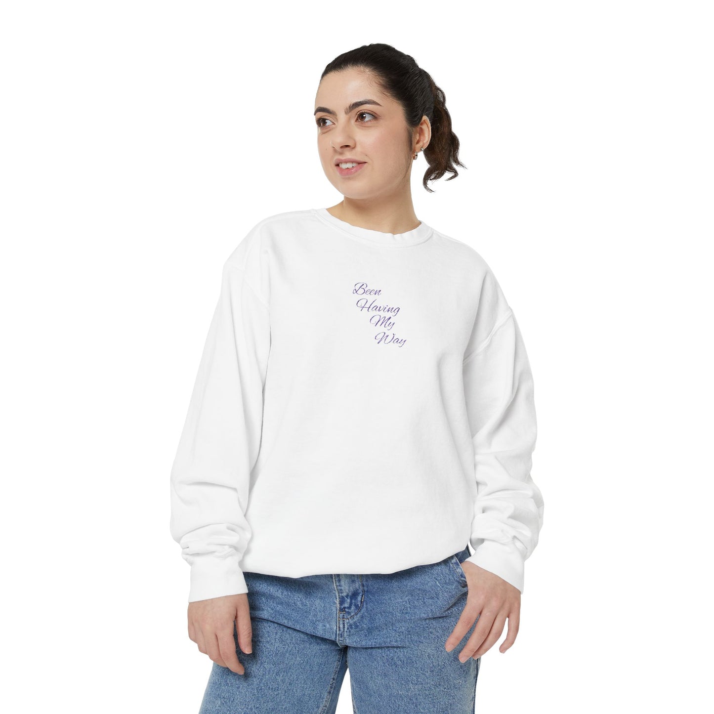 "Been Having My Way" REAL EMBROIDERY Sweatshirt — Cozy Casual Crewneck, Made to Order and Can Be Customized with Your Name