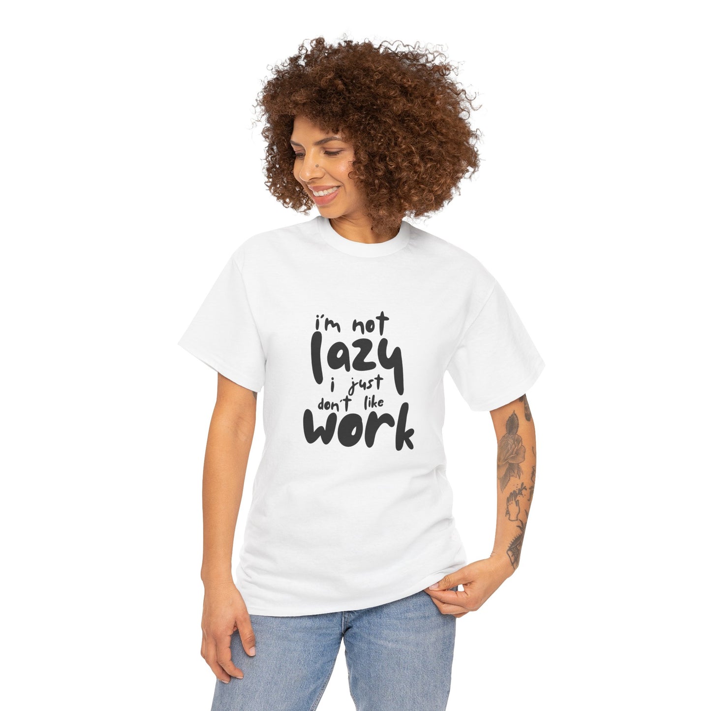 I'm Not Lazy I Just Don't Like Work - Funny Quote Tee, Humor Apparel, 100% Cotton T-Shirt