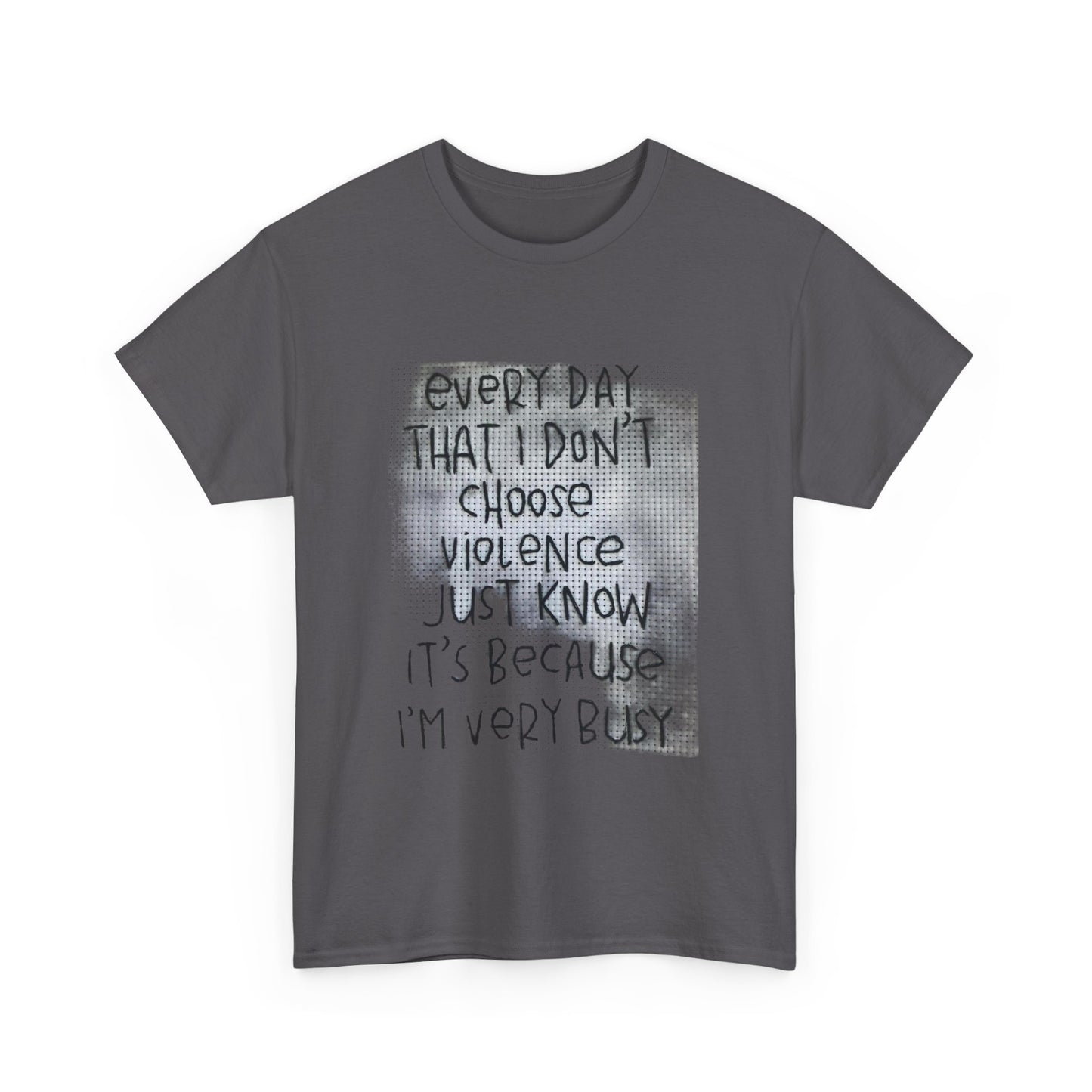 Inspirational Quote Unisex Tee - "Every Day That I Don't Choose Violence" Message, Casual Wear, Gift for Friends, Motivational