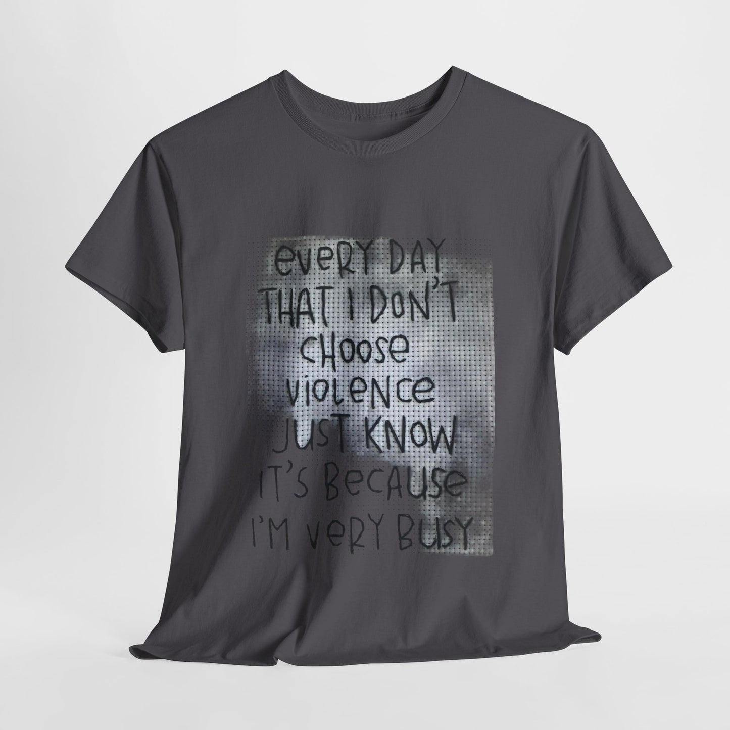 Inspirational Quote Unisex Tee - "Every Day That I Don't Choose Violence" Message, Casual Wear, Gift for Friends, Motivational
