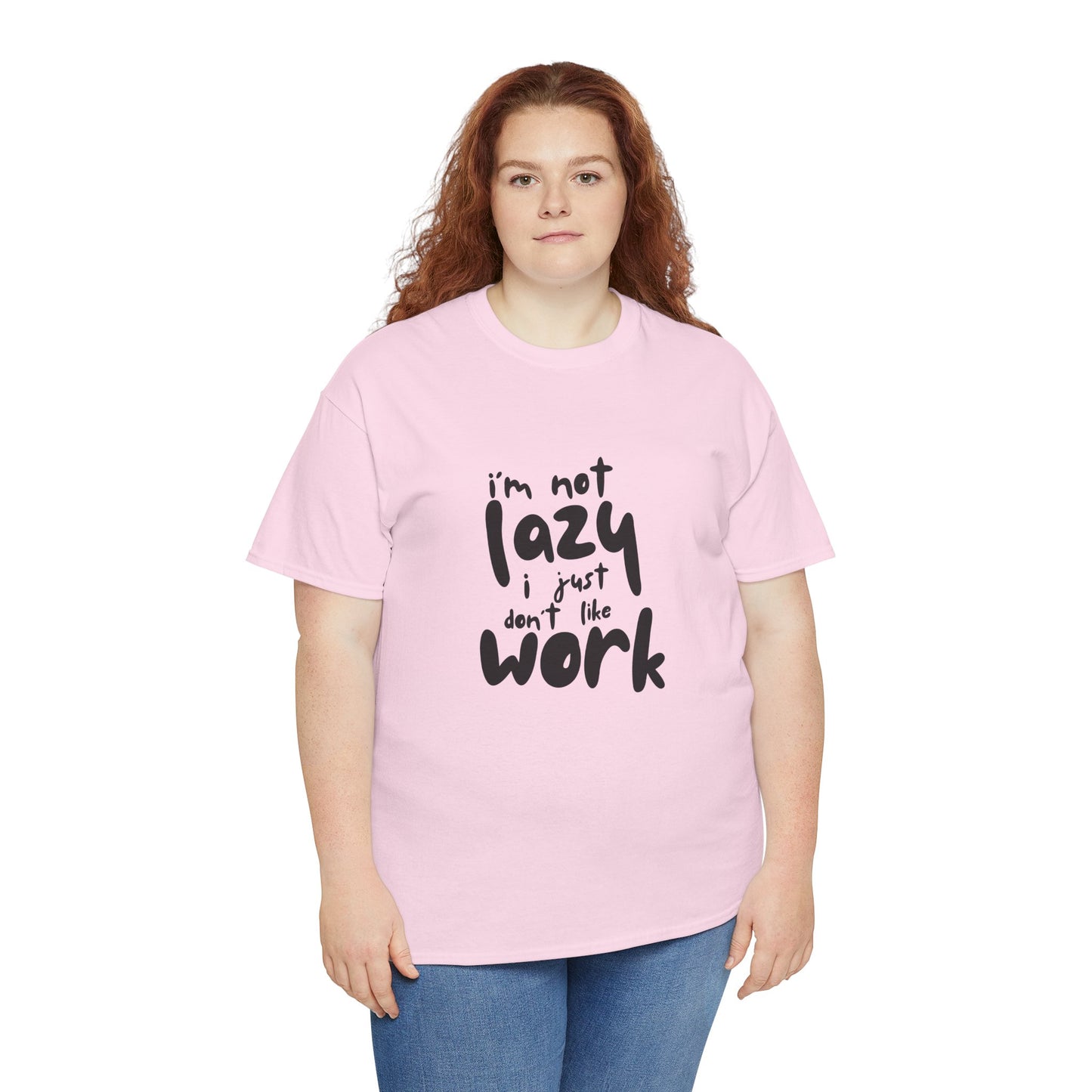 I'm Not Lazy I Just Don't Like Work - Funny Quote Tee, Humor Apparel, 100% Cotton T-Shirt