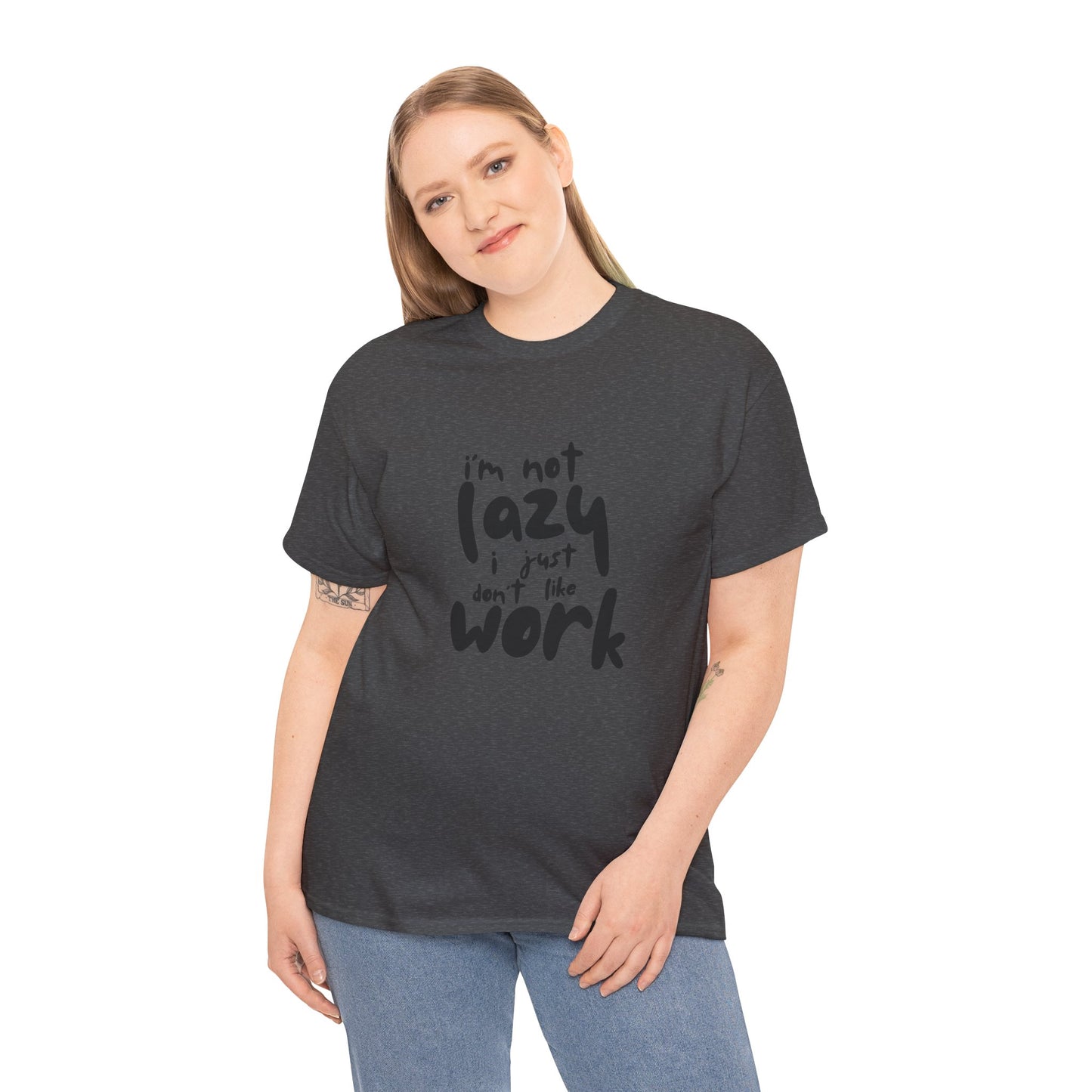 I'm Not Lazy I Just Don't Like Work - Funny Quote Tee, Humor Apparel, 100% Cotton T-Shirt