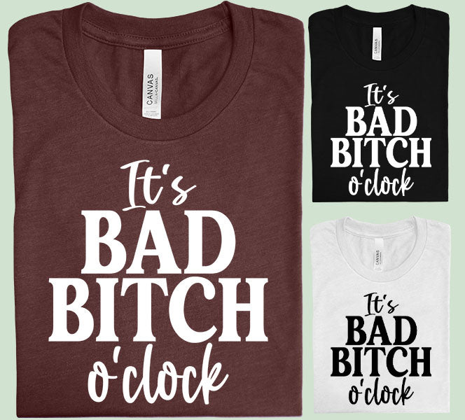 It's Bad B**** O'Clock Graphic Tee