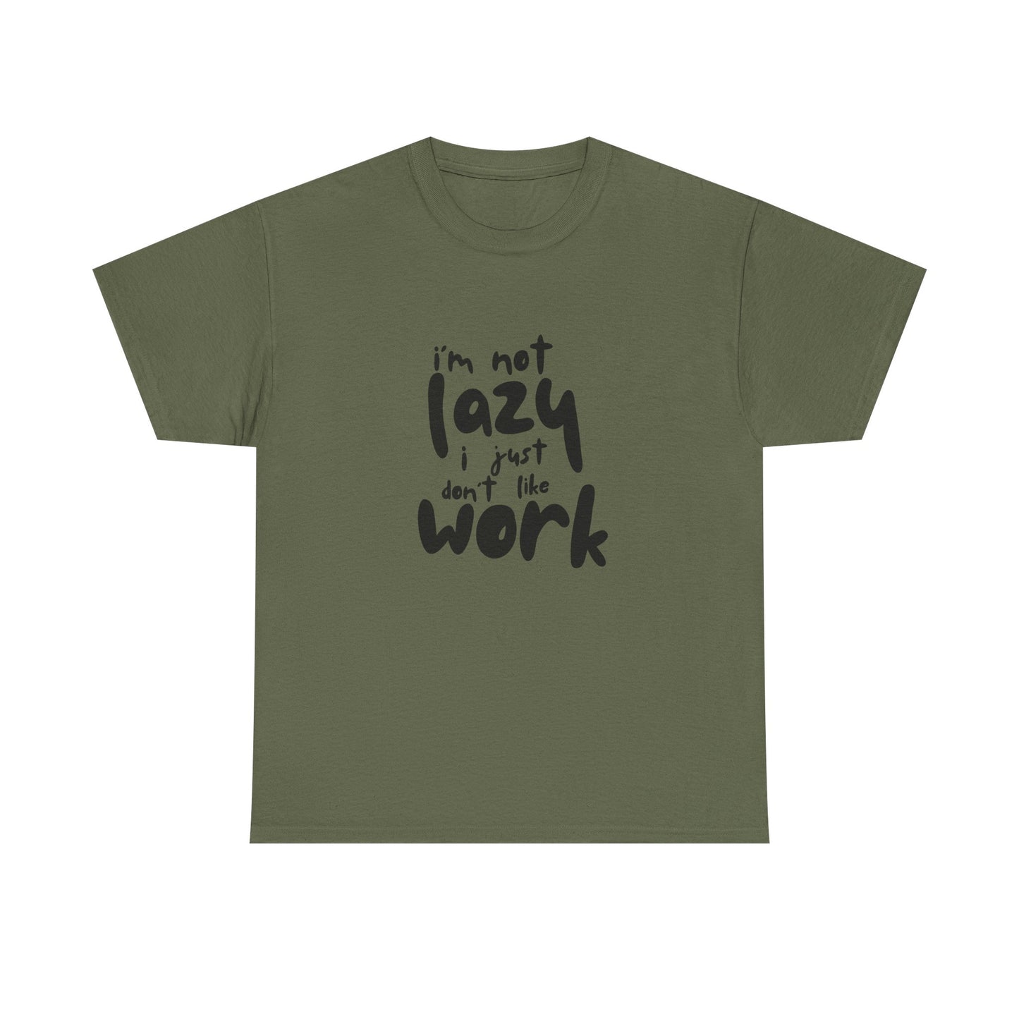 I'm Not Lazy I Just Don't Like Work - Funny Quote Tee, Humor Apparel, 100% Cotton T-Shirt