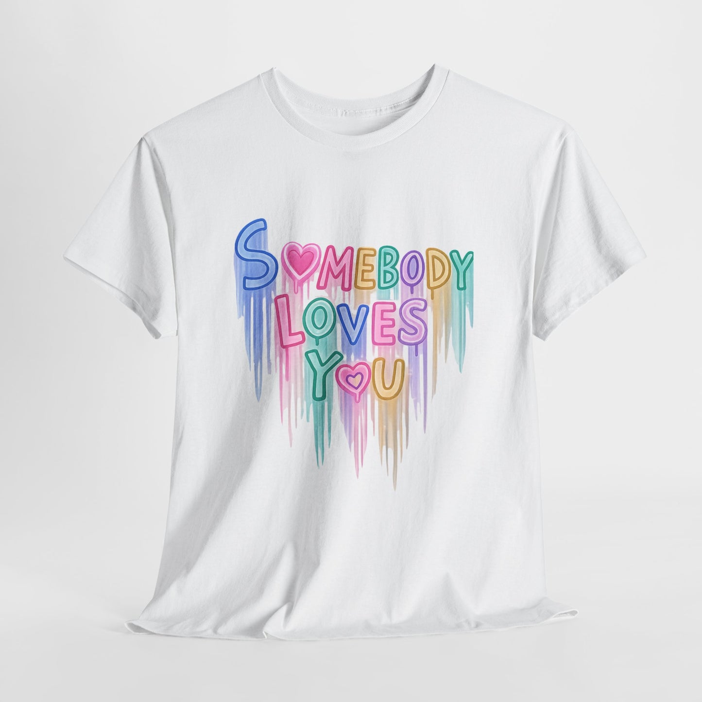 Somebody Loves You T‑Shirt — Colorful Drip Heart Message Tee
