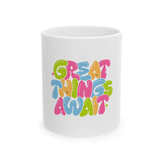 Colorful Motivational Ceramic Mug - Great Things Await, Coffee Cup, Inspirational Gift, Fun Kitchenware, 11oz 15oz