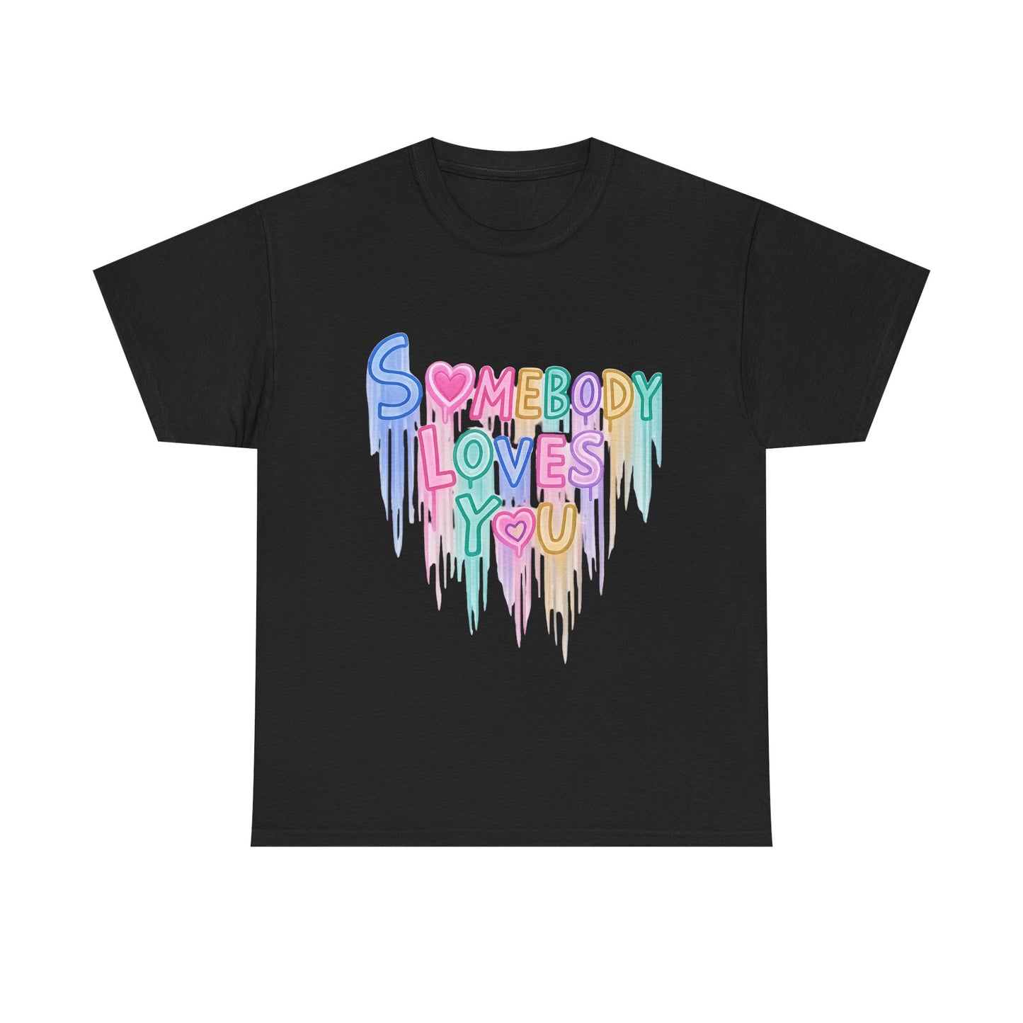 Somebody Loves You T‑Shirt — Colorful Drip Heart Message Tee