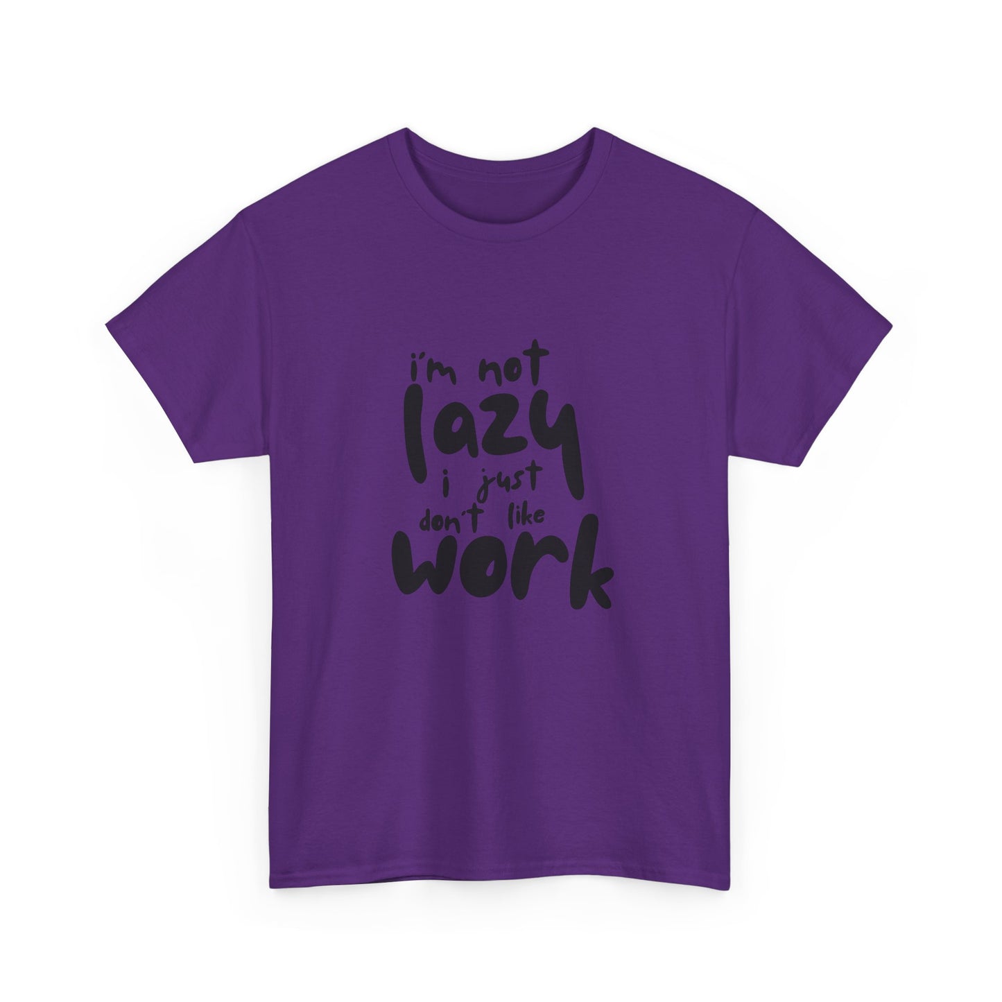I'm Not Lazy I Just Don't Like Work - Funny Quote Tee, Humor Apparel, 100% Cotton T-Shirt