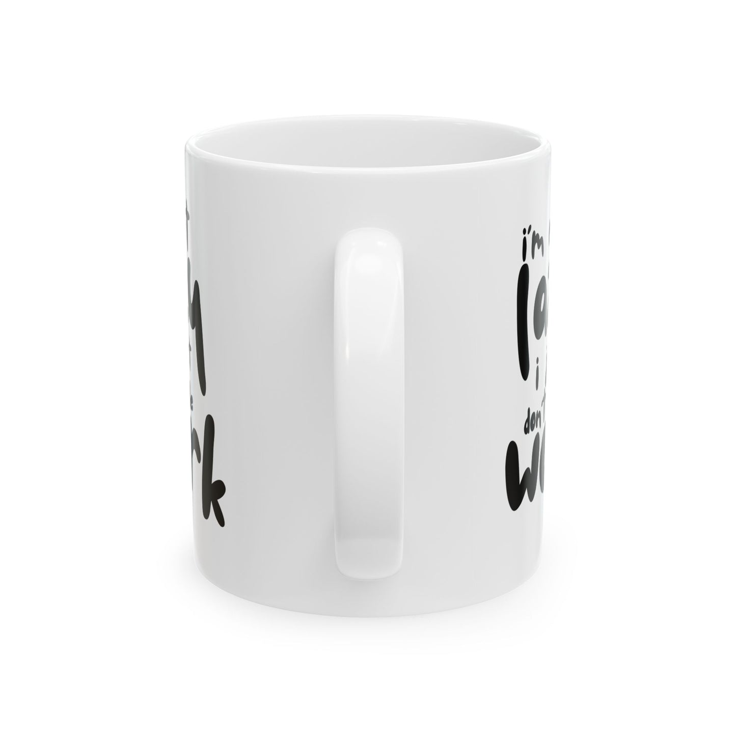 I'm Not Lazy I Just Don't Like Work - Funny Ceramic Mug, Coffee Cup, Gift for Coworkers, Office Humor Desk Decor