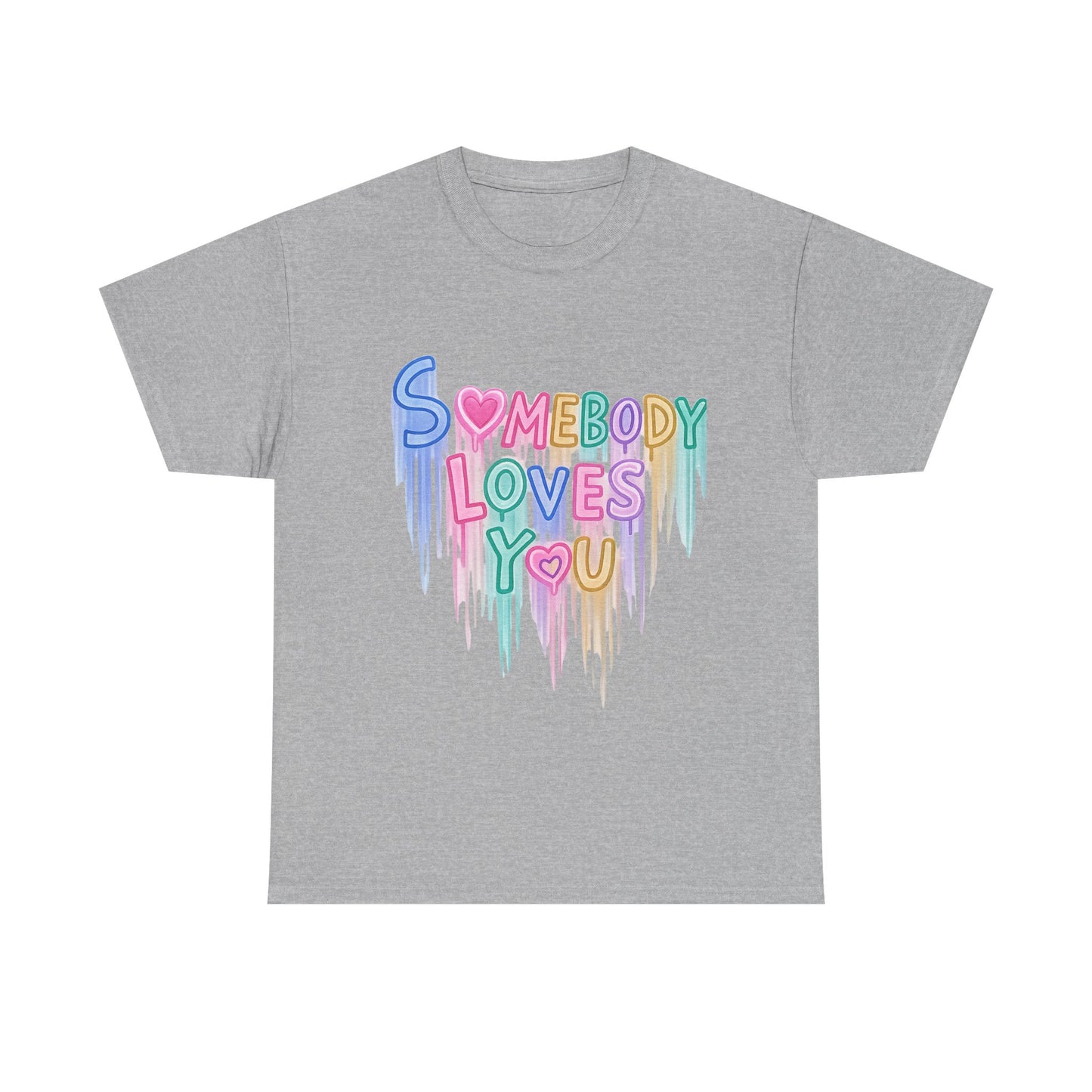 Somebody Loves You T‑Shirt — Colorful Drip Heart Message Tee