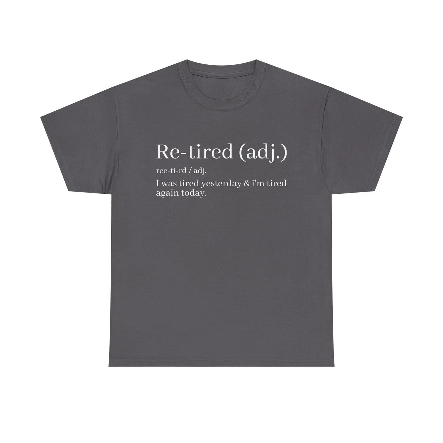 "Re-Tired" Definition T-Shirt - Funny Quote Tee for Exhausted People, Sarcastic Graphic Shirt