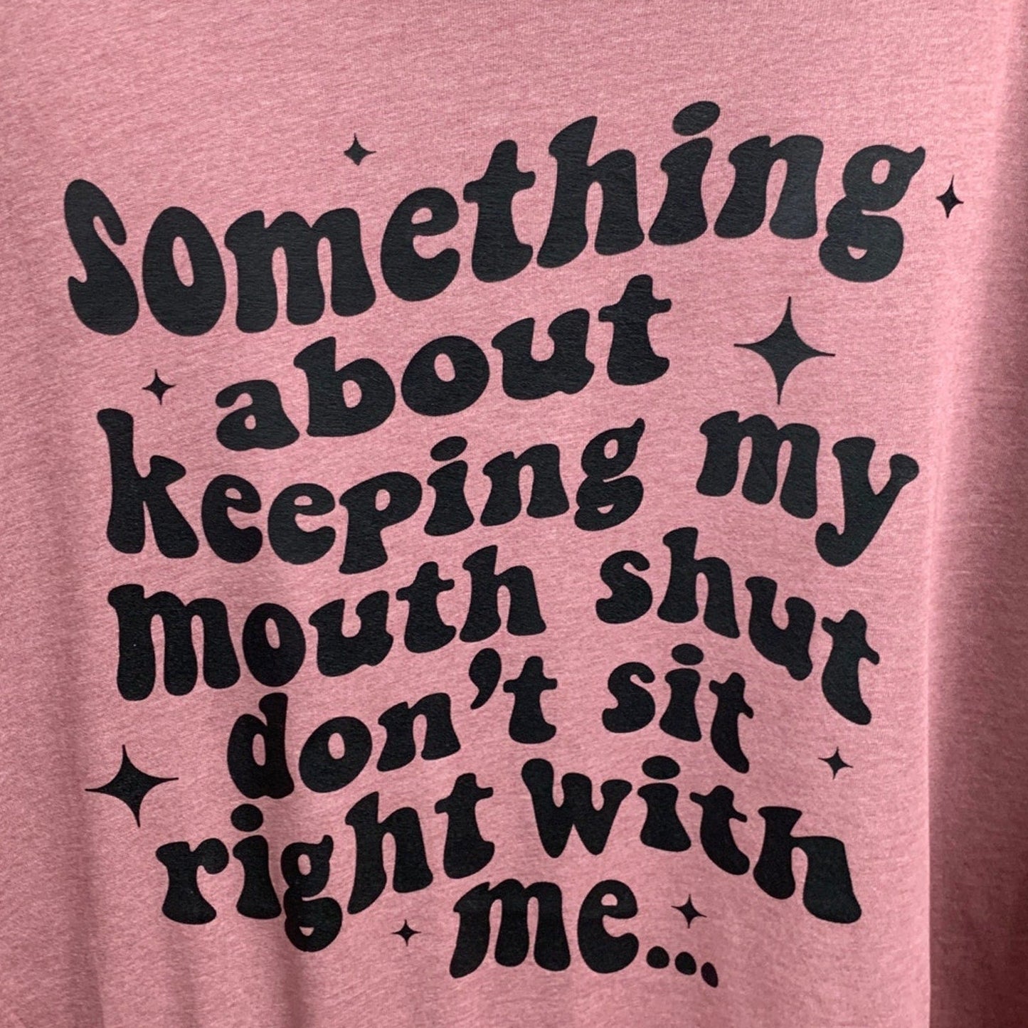 New Hand Printed Womens Small Keeping My Mouth Shut Don't Sit Right With Me Tee