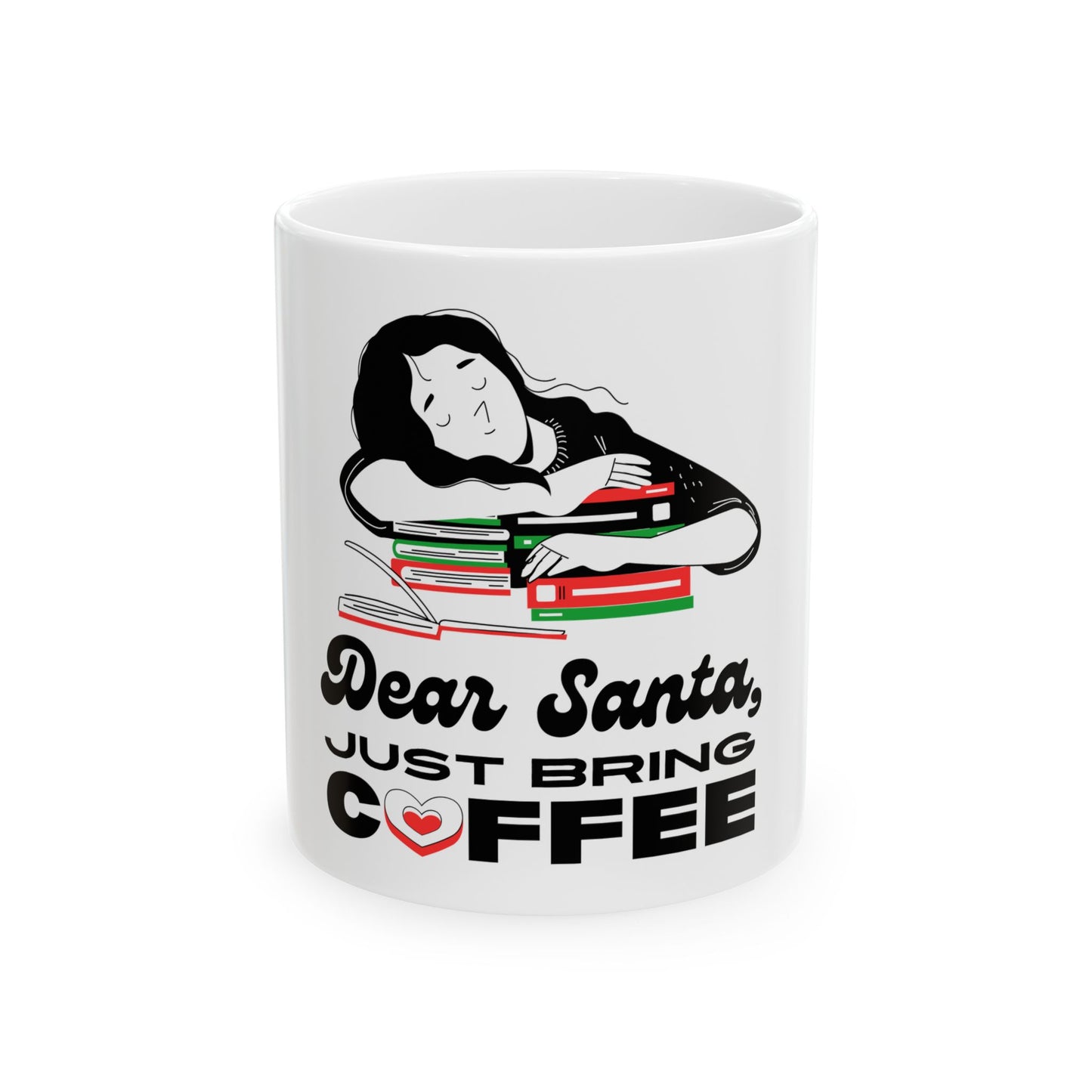 Dear Santa, Just Bring Coffee Mug, Funny Holiday Gift, Ceramic Coffee Cup, Christmas Present, Just Bring Coffee