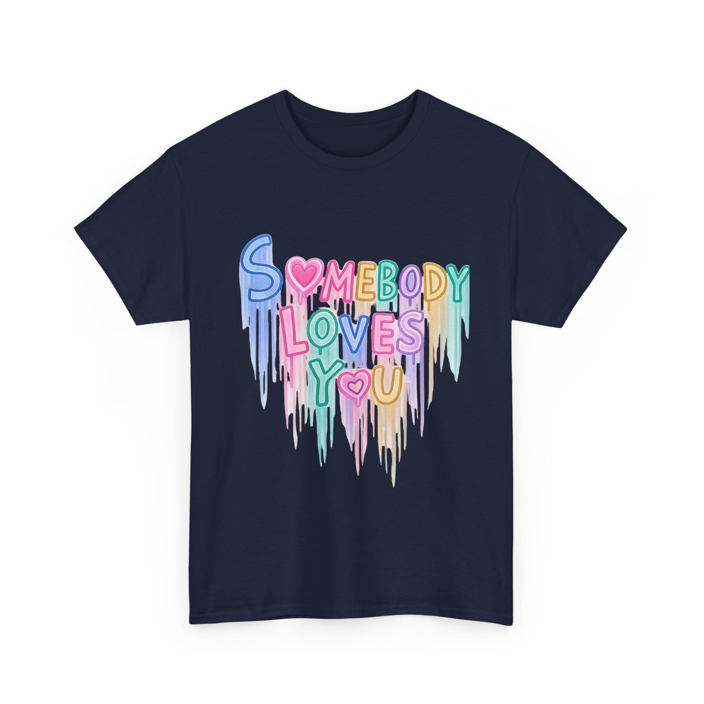 Somebody Loves You T‑Shirt — Colorful Drip Heart Message Tee