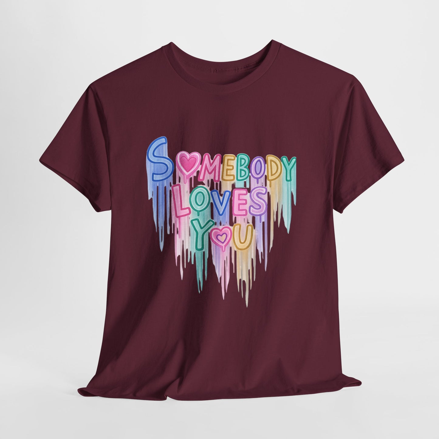 Somebody Loves You T‑Shirt — Colorful Drip Heart Message Tee